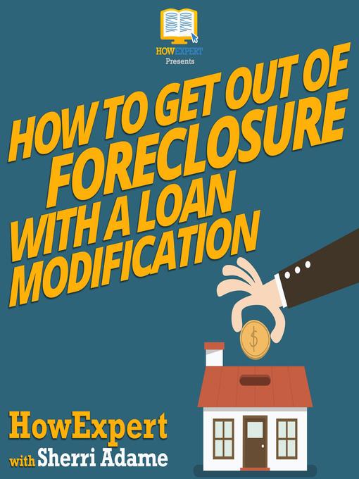 Title details for How to Get Out of Foreclosure with a Loan Modification by HowExpert - Available